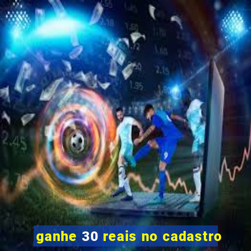 ganhe 30 reais no cadastro